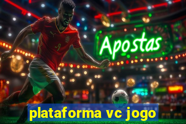 plataforma vc jogo